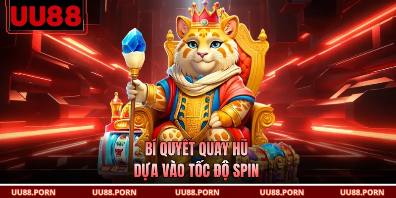 Bí quyết quay hũ dựa vào tốc độ spin