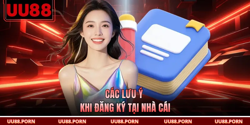 Các lưu ý khi đăng ký tại nhà cái