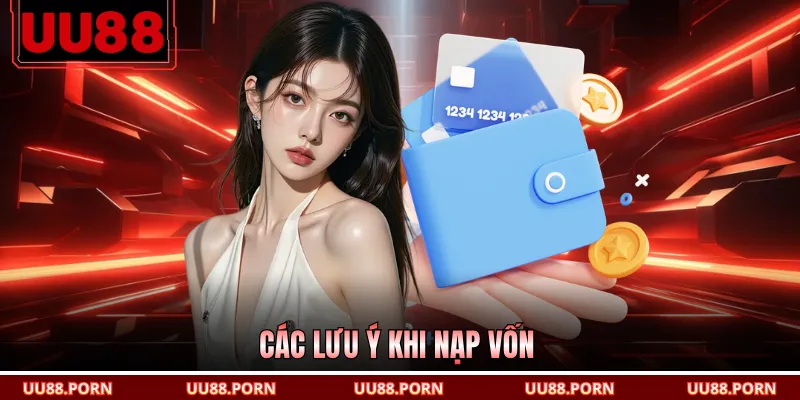 Các lưu ý khi nạp vốn