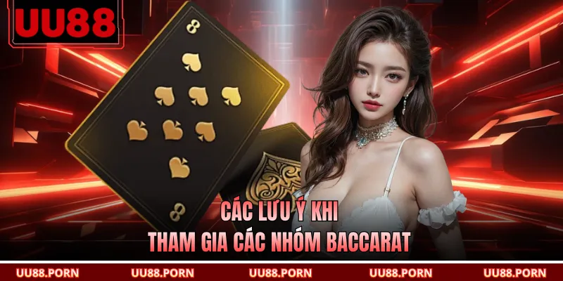 Các lưu ý khi tham gia các nhóm baccarat