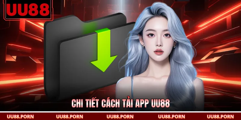 Chi tiết cách tải app UU88