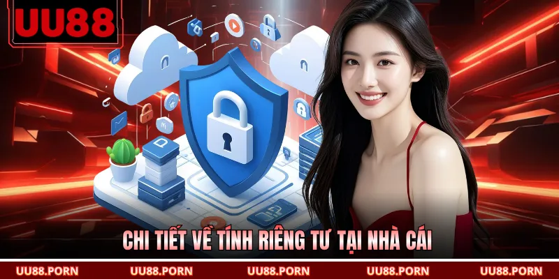 Chi tiết về tính riêng tư tại nhà cái
