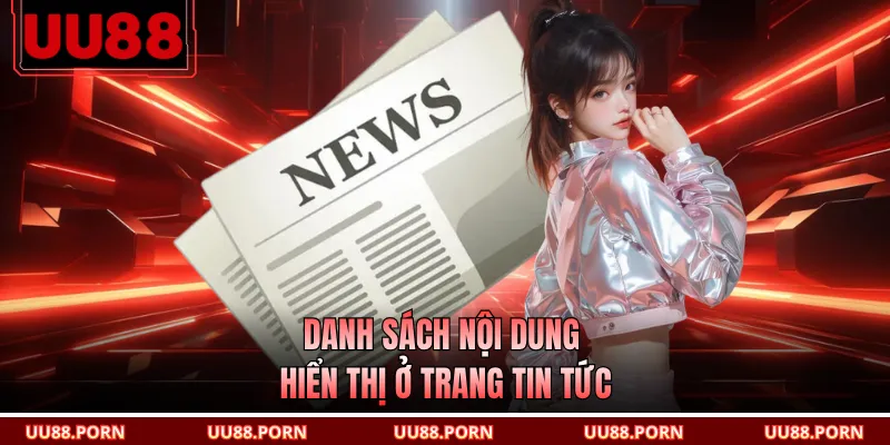 Danh sách nội dung hiển thị ở trang tin tức