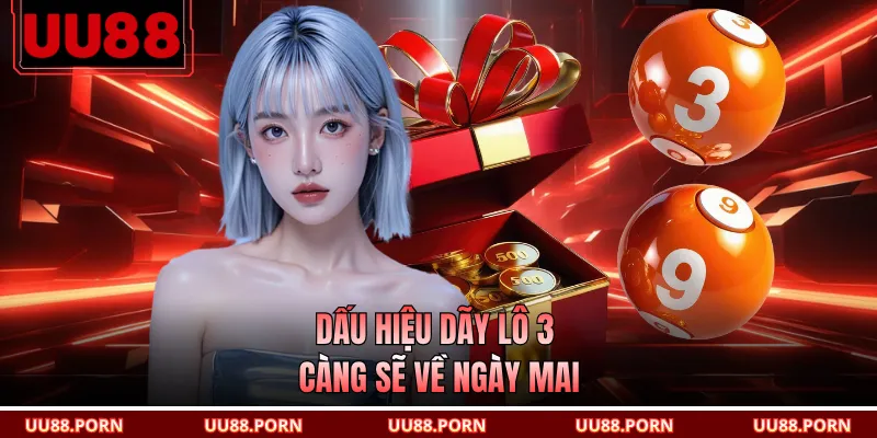 Dấu hiệu dãy lô 3 càng sẽ về ngày mai