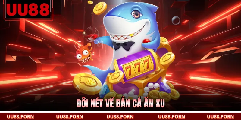Đôi nét về bắn cá ăn xu