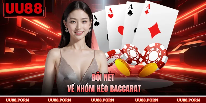 Đôi nét về nhóm kéo baccarat