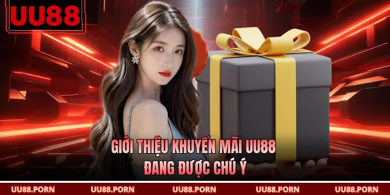 Giới thiệu khuyến mãi UU88 đang được chú ý