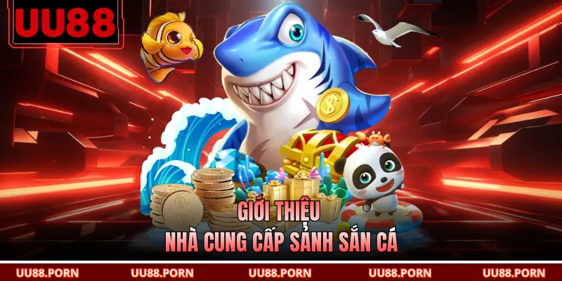 Giới thiệu nhà cung cấp sảnh sắn cá