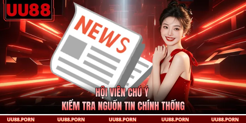 Hội viên chú ý kiểm tra nguồn tin chính thống