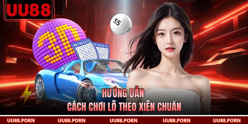 Hướng dẫn cách chơi lô xiên theo xiên chuẩn