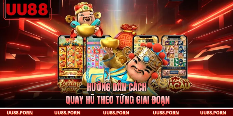 Hướng dẫn cách quay hũ theo từng giai đoạn