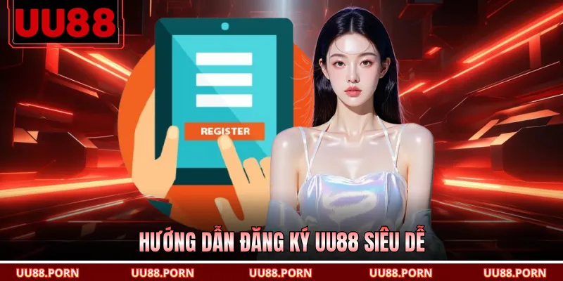 Hướng dẫn đăng ký UU88 siêu dễ
