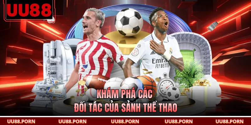 Khám phá các đối tác của sảnh thể thao