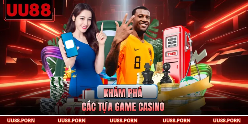 Khám phá các tựa game casino