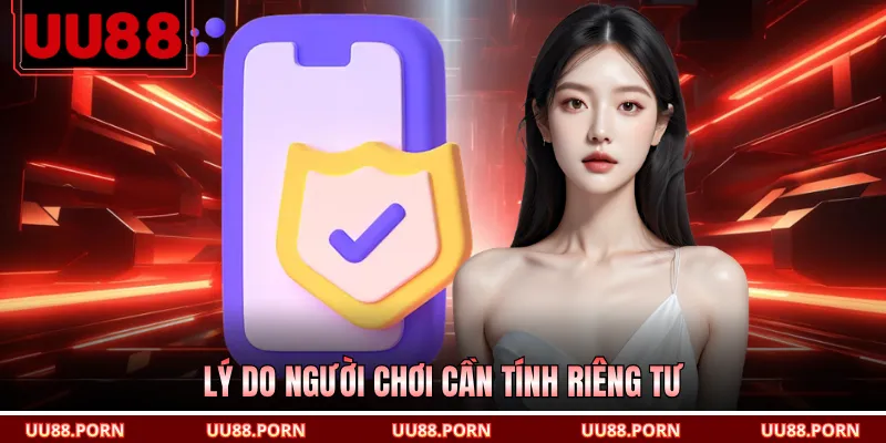 Lý do người chơi cần tính riêng tư