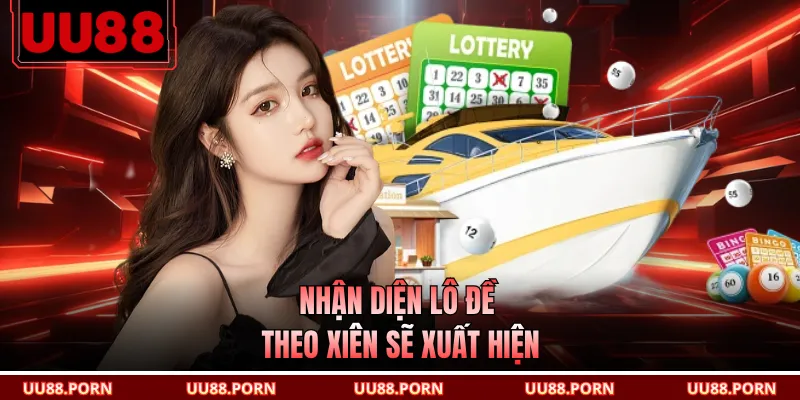Nhận diện lô xiên theo xiên sẽ xuất hiện