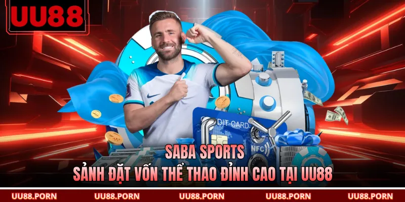 Saba Sports - Sảnh Đặt Vốn Thể Thao Đỉnh Cao Tại UU88