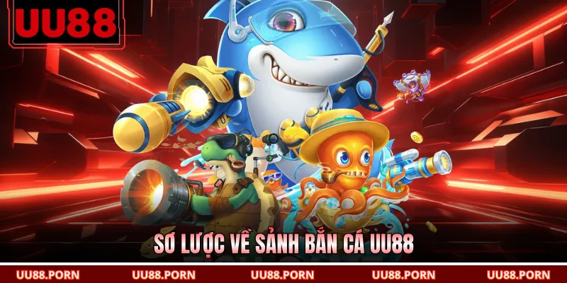 Sơ lược về sảnh bắn cá UU88