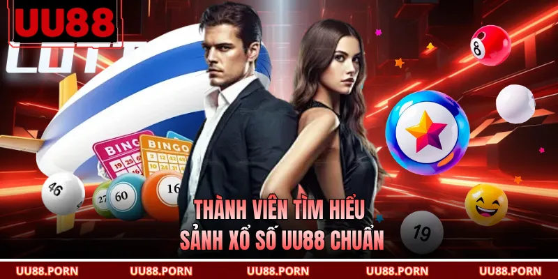 Thành viên tìm hiểu sảnh xổ số UU88 chuẩn
