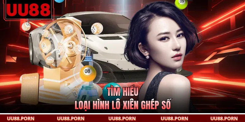 Tìm hiểu loại hình lô xiên ghép số