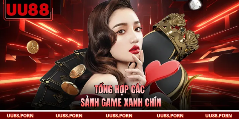 Tổng hợp các sảnh game xanh chín