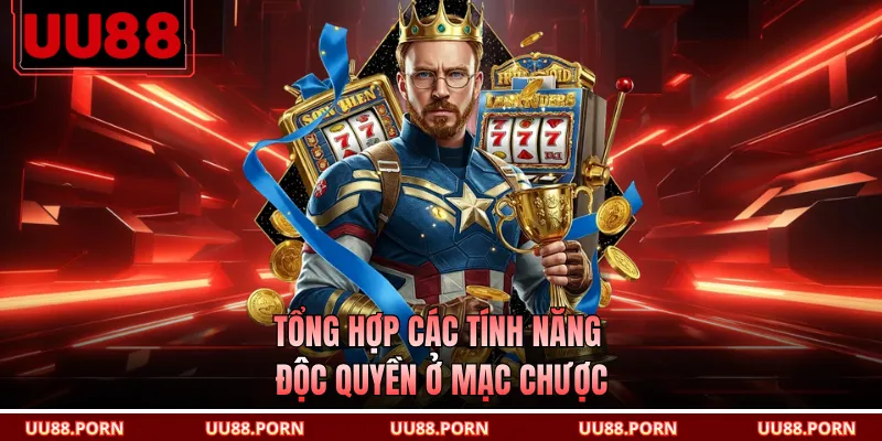 Tổng hợp các tính năng độc quyền ở mạc chược