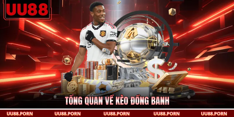 Tổng quan về kèo đồng banh