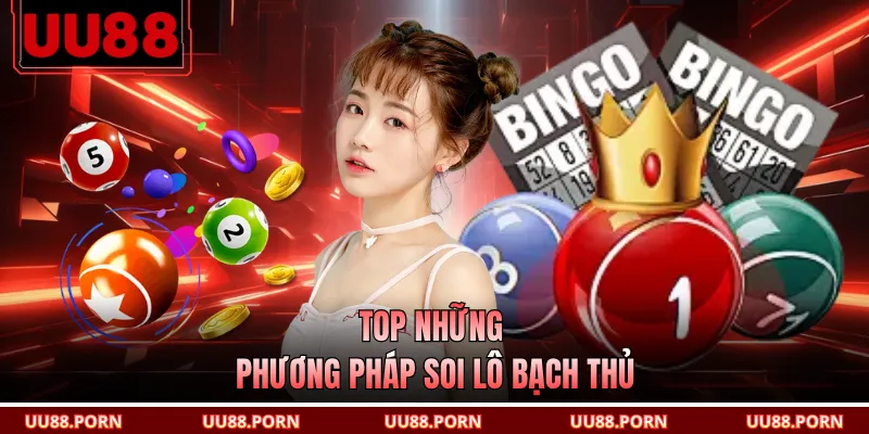 Top những phương pháp soi lô bạch thủ
