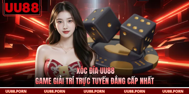 Xóc Đĩa UU88 - Game Giải Trí Trực Tuyến Đẳng Cấp Nhất